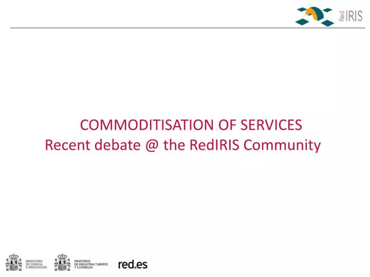 commoditisation of services recent debate @ the rediris community
