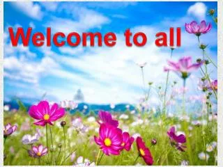 Welcome to all