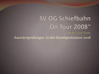 SV OG Schiefbahn „On Tour 2008“ Bilder und Texte