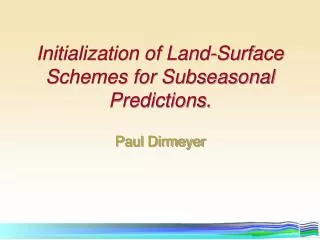 Initialization of Land-Surface Schemes for Subseasonal Predictions.