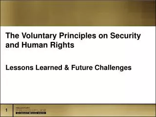 The Voluntary Principles on Security and Human Rights Lessons Learned &amp; Future Challenges