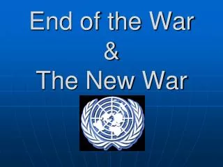 End of the War &amp; The New War
