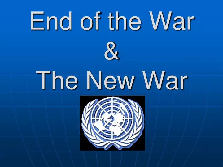 end of the war the new war