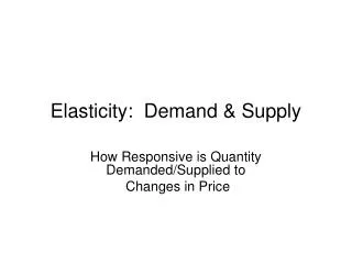 Elasticity: Demand &amp; Supply