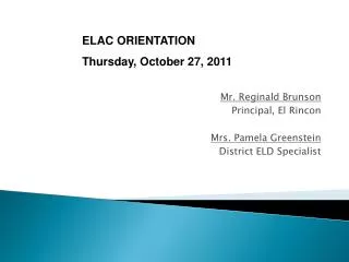 Mr. Reginald Brunson Principal, El Rincon Mrs. Pamela Greenstein District ELD Specialist