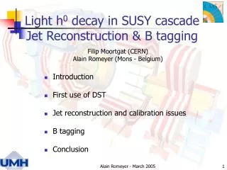 Light h 0 decay in SUSY cascade Jet Reconstruction &amp; B tagging