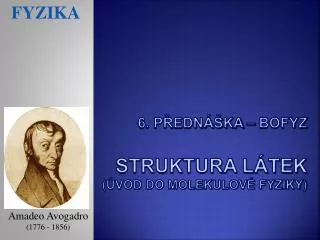 6. Přednáška – BOFYZ Struktura látek (úvod do molekulové fyziky)