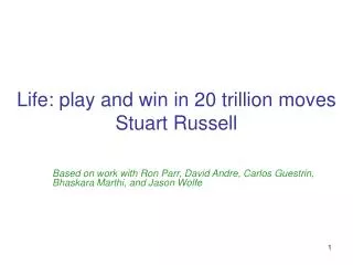 Life: play and win in 20 trillion moves Stuart Russell