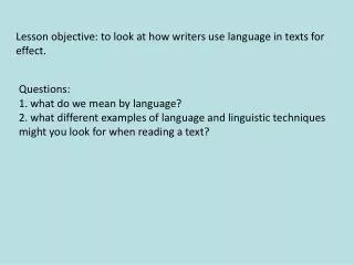 Lesson objective: to look at how writers use language in texts for effect.