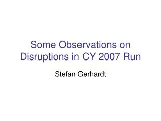 Some Observations on Disruptions in CY 2007 Run