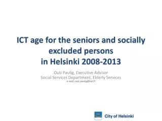 ICT age for the seniors and socially excluded persons in Helsinki 2008-2013