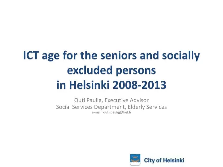 ict age for the seniors and socially excluded persons in helsinki 2008 2013