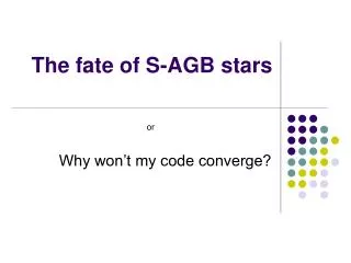 The fate of S-AGB stars