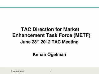 TAC Direction for Market Enhancement Task Force (METF) June 28 th 2012 TAC Meeting