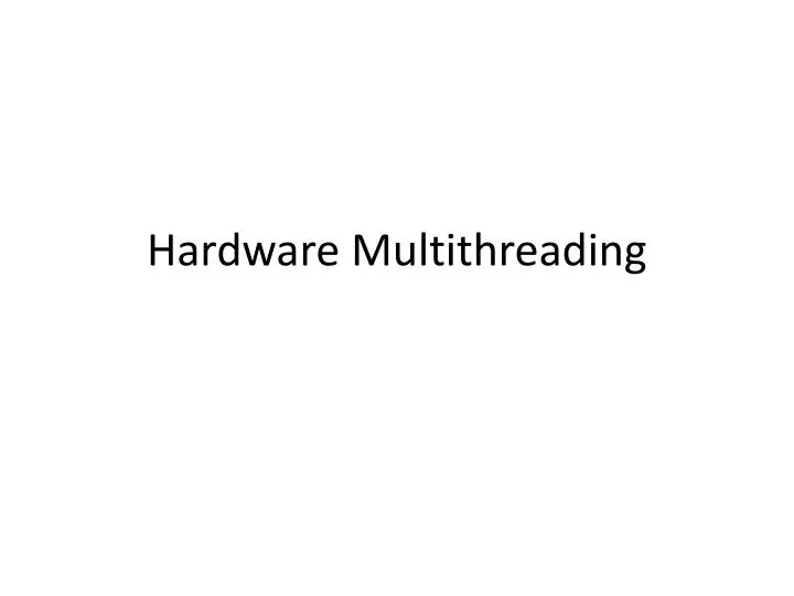 hardware multithreading