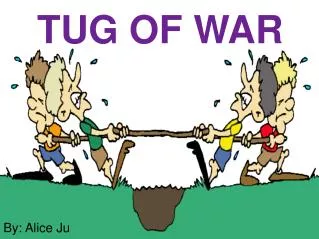 TUG OF WAR