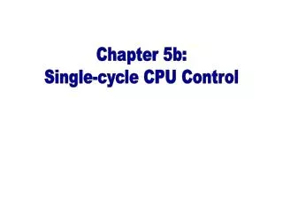 Chapter 5b: Single-cycle CPU Control