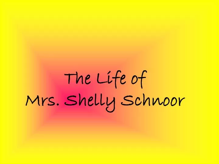the life of mrs shelly schnoor