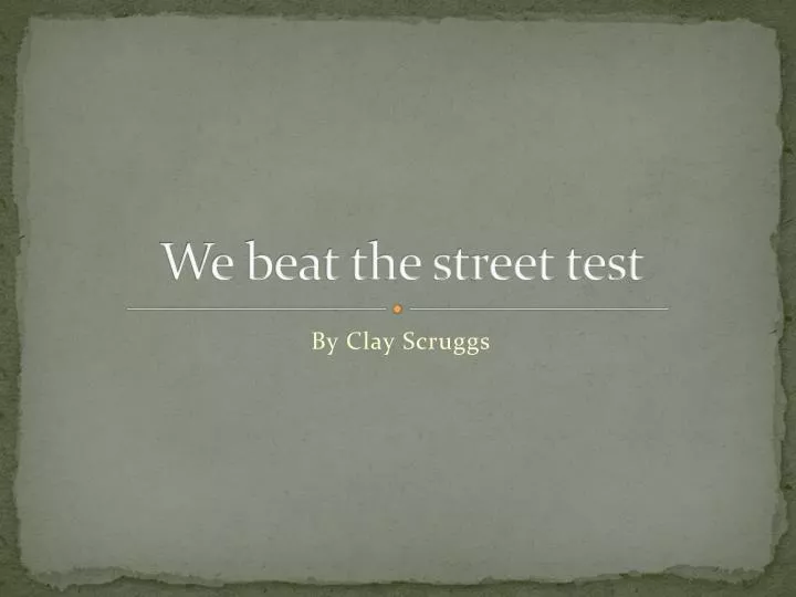 we beat the street test