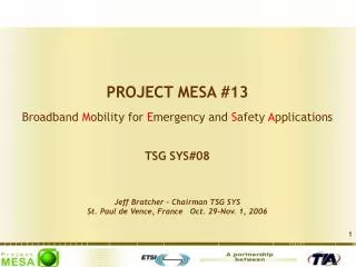 PROJECT MESA #13 Broadband M obility for E mergency and S afety A pplications TSG SYS#08