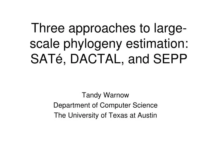 three approaches to large scale phylogeny estimation sat dactal and sepp