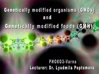 Genetically modified organisms (GMOs)