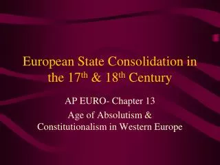 European State Consolidation in the 17 th &amp; 18 th Century