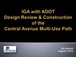 IGA with ADOT Design Review &amp; Construction of the Central Avenue Multi-Use Path