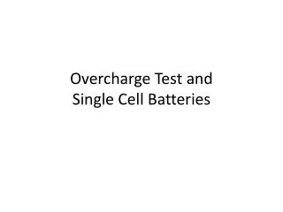 Overcharge Test and Single Cell Batteries