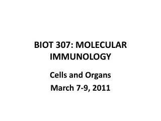 BIOT 307: MOLECULAR IMMUNOLOGY