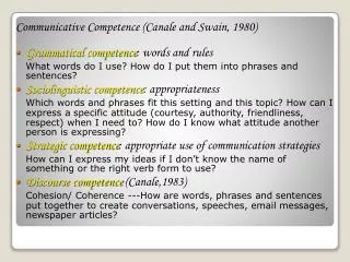 Communicative Competence (Canale and Swain, 1980) Grammatical competence : words and rules