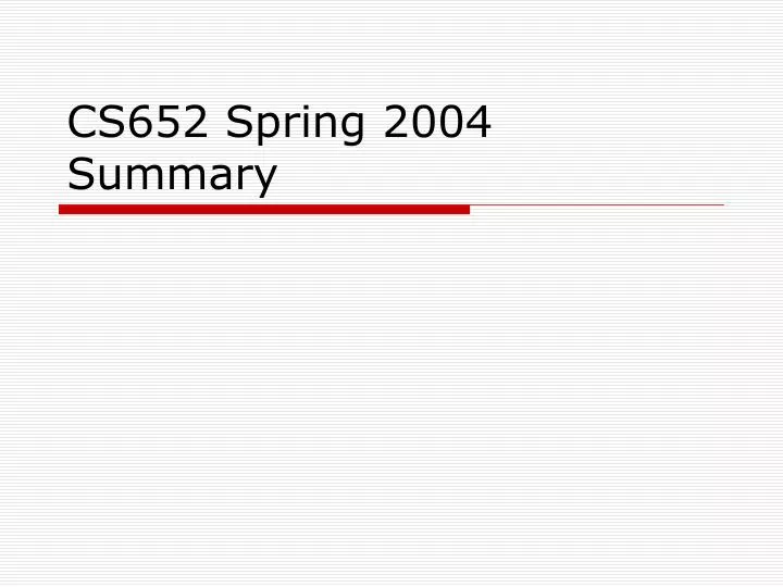 cs652 spring 2004 summary