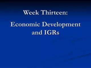 Week Thirteen: Economic Development and IGRs