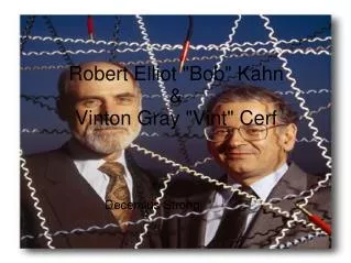 Robert Elliot &quot;Bob&quot; Kahn &amp; Vinton Gray &quot;Vint&quot; Cerf