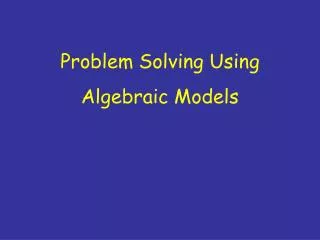 Problem Solving Using Algebraic Models