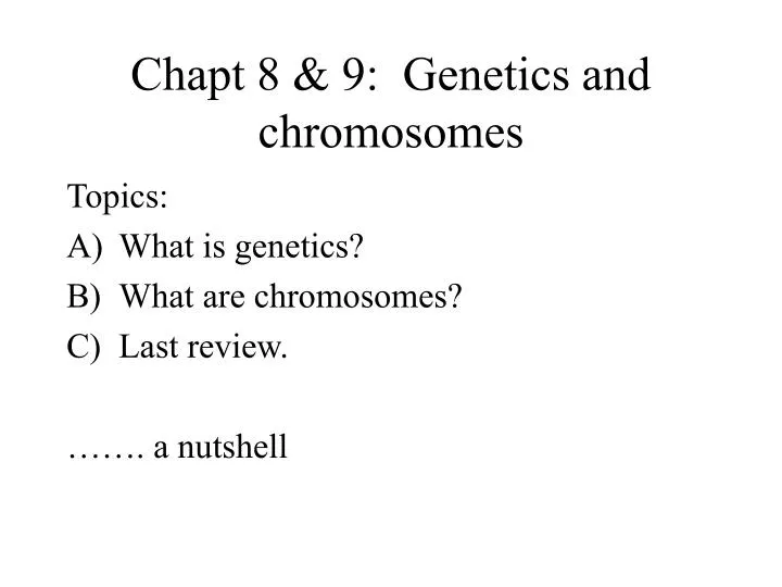 chapt 8 9 genetics and chromosomes