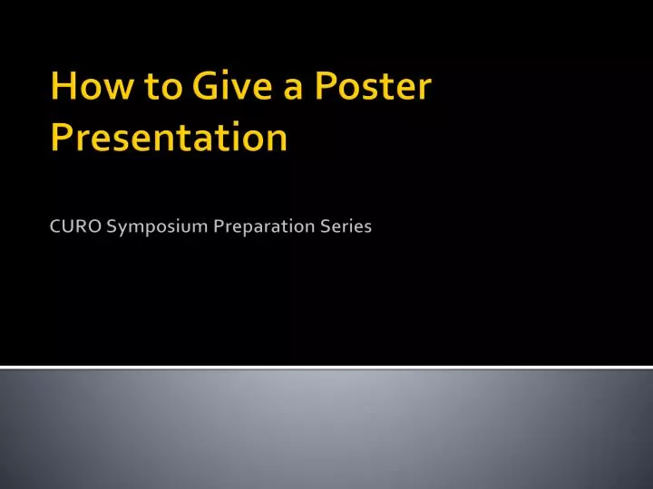 how to give a poster presentation curo symposium preparation series