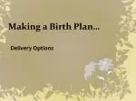 Making a Birth Plan… - slide 1