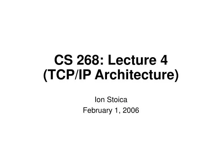 cs 268 lecture 4 tcp ip architecture