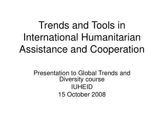Trends and Tools in International Humanitarian Assistance and Cooperation