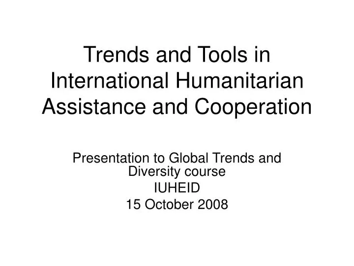 trends and tools in international humanitarian assistance and cooperation