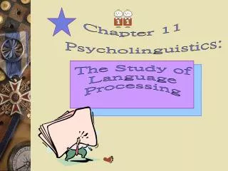 Chapter 11 Psycholinguistics: The Study of Language Processing