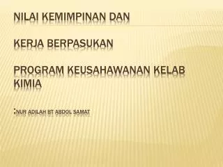 nilai kemimpinan dan kerja berpasukan program keusahawanan kelab kimia nur adilah bt abdol samat