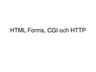 HTML Forms, CGI och HTTP