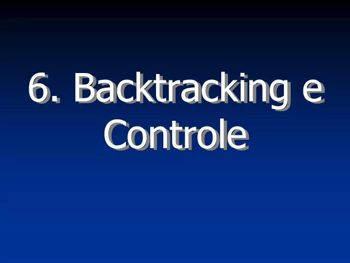 6 backtracking e controle