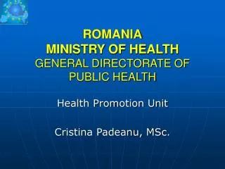 ROMANIA MINISTRY OF HEALTH GENERAL DIRECTORATE OF PUBLIC HEALTH