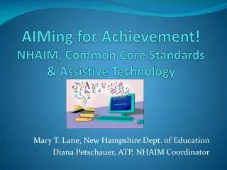 AIMing for Achievement! NHAIM, Common Core Standards &amp; Assistive Technology