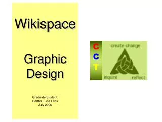 Wikispace Graphic Design Graduate Student: Bertha Lucia Fries July 2006