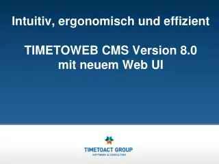 intuitiv ergonomisch und effizient timetoweb cms version 8 0 mit neuem web ui