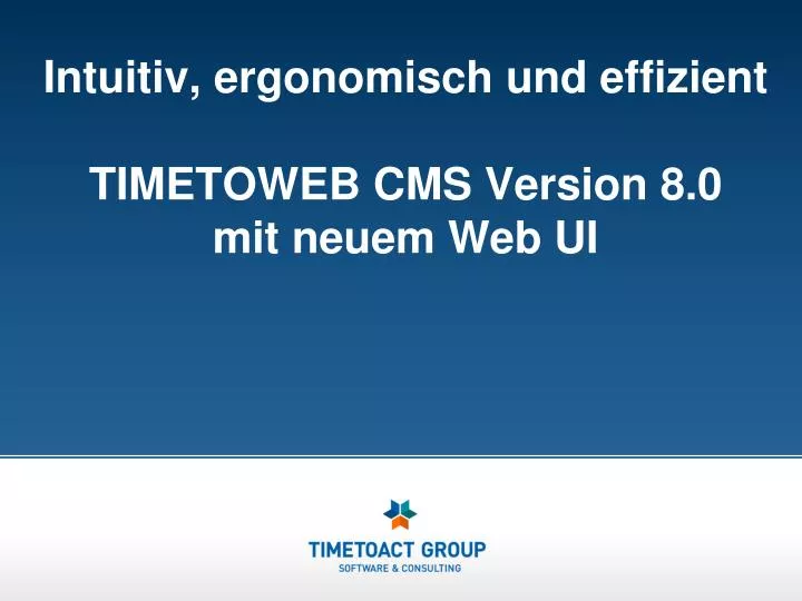 intuitiv ergonomisch und effizient timetoweb cms version 8 0 mit neuem web ui